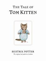 The Tale of Tom Kitten: The original and authorized edition