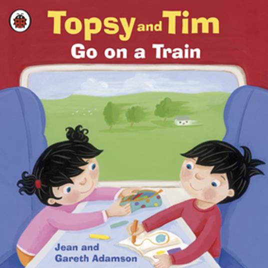 Topsy and Tim: Go on a Train - Jean Adamson,Belinda Worsley - ebook