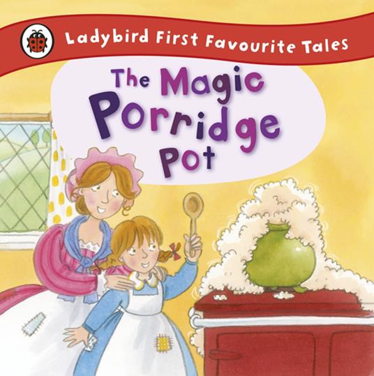 The Magic Porridge Pot: Ladybird First Favourite Tales - Alan MacDonald - ebook