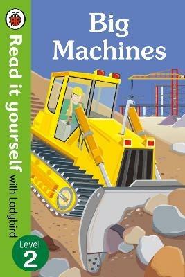 Big Machines - Read it yourself with Ladybird: Level 2 (non-fiction) - Ladybird - cover