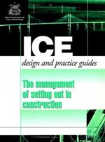 The Management of Setting out in Construction (ICE Design and Practice Guides)