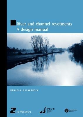 River and Channel Revetments: A Design Manual (HR Wallingford titles) - Manuela Escarameia - cover