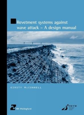 Revetment Systems Against Wave Attack: A Design Manual (HR Wallingford titles) - Kirsty McConnell - cover