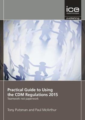 Practical Guide to Using the CDM Regulations 2015 - Tony Putsman,Paul McArthur - cover