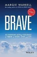 Brave: 50 Everyday Acts of Courage to Thrive in Work, Love and Life - Margie Warrell - cover