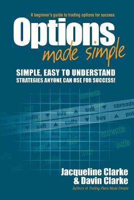 Options Made Simple: A Beginner's Guide to Trading Options for Success - Jacqueline Clarke,Davin Clarke - cover