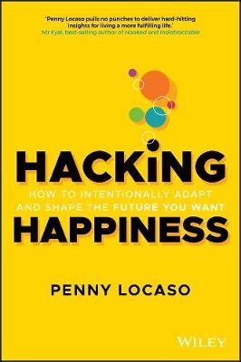 Hacking Happiness: How to Intentionally Adapt and Shape the Future You Want - Penny Locaso - cover