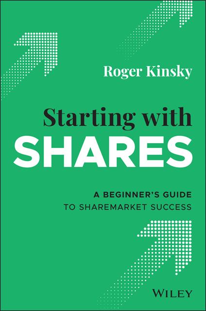 Starting With Shares: A Beginner's Guide to Sharemarket Success - Roger Kinsky - cover