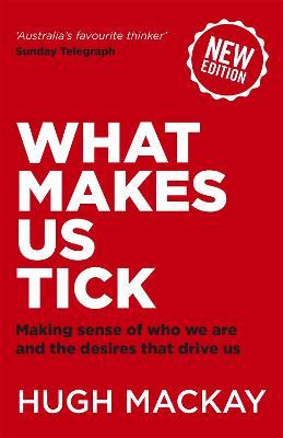 What Makes Us Tick?: The ten desires that drive us - Hugh Mackay - cover