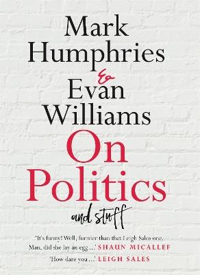 On Politics and Stuff - Mark Humphries,Evan Williams - cover