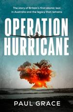 Operation Hurricane: The story of Britain's first atomic test in Australia and the legacy that remains