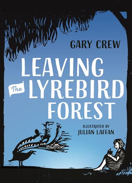 Leaving the Lyrebird Forest - Gary Crew,Julian Laffan - ebook