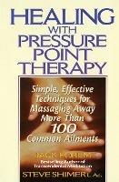 Healing with Pressure Point Therapy: Simple, Effective Techniques for Massaging Away More Than 100 Annoying Ailments - Jack Forem - cover