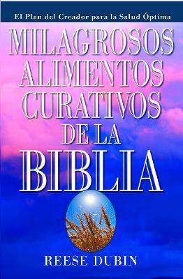 Milagrosos Alimentos Curativos De La Biblia - Reese Dubin - cover