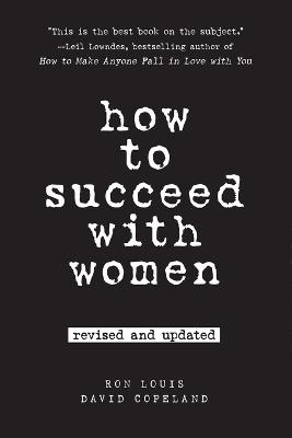 How to Succeed with Women: Second Edition - Ron Louis,David Copeland - cover