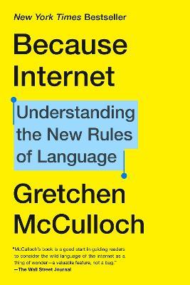 Because Internet: Understanding the New Rules of Language - Gretchen McCulloch - cover