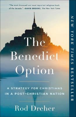 The Benedict Option: A Strategy for Christians in a Post-Christian Nation - Rod Dreher - cover