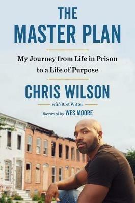 The Master Plan: My Journey from Life in Prison to a Life of Purpose - Chris Wilson,Bret Witter - cover