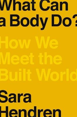 What Can a Body Do?: How We Meet the Built World - Sara Hendren - cover