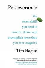 Perseverance: The Seven Skills You Need to Survive, Thrive, and Accomplish More Than You Ever Imagined