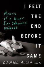 I Felt the End Before It Came: Memoirs of a Queer Ex-Jehovah's Witness