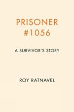 Prisoner #1056: How I Survived War and Found Peace