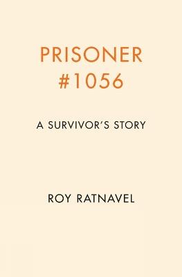 Prisoner #1056: How I Survived War and Found Peace - Roy Ratnavel - cover