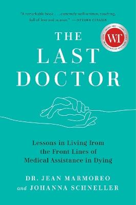 The Last Doctor: Lessons in Living from the Front Lines of Medical Assistance in Dying - Jean Marmoreo,Johanna Schneller - cover