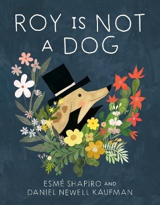 Roy Is Not A Dog - Esme Shapiro,Daniel Newell Kaufman - cover