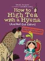 How To High Tea With A Hyena (and Not Get Eaten): A Polite Predators Book