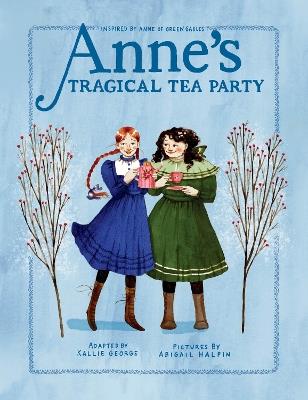 Anne's Tragical Tea Party: Inspired by Anne of Green Gables - Kallie George - cover
