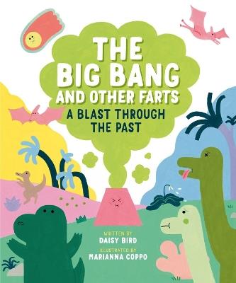 The Big Bang And Other Farts: A Blast Through the Past - Daisy Bird,Marianna Coppo - cover