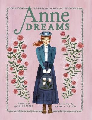 Anne Dreams: Inspired by Anne of Green Gables - Kallie George,Abigail Halpin - cover