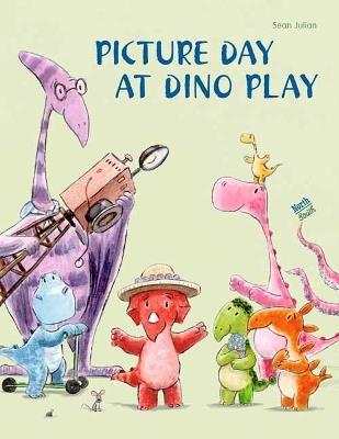 Picture Day at Dino Play - Sean Julian - cover