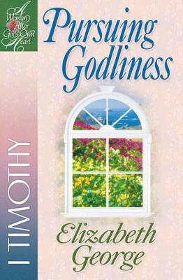 Pursuing Godliness: 1 Timothy - Elizabeth George - cover