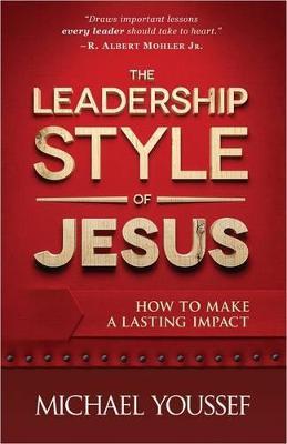 The Leadership Style of Jesus: How to Make a Lasting Impact - Michael Youssef - cover