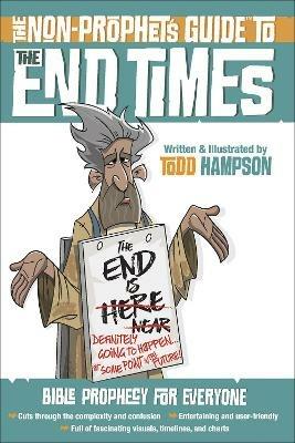 The Non-Prophet's Guide to the End Times: Bible Prophecy for Everyone - Todd Hampson - cover