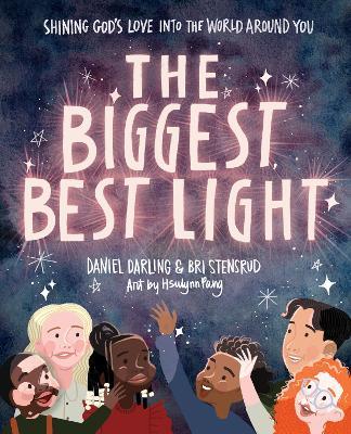 The Biggest, Best Light: Shining God's Love into the World Around You - Daniel Darling,Briana Stensrud - cover