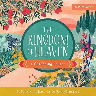 The Kingdom of Heaven: A Gardening Primer - Danielle Hitchen - cover