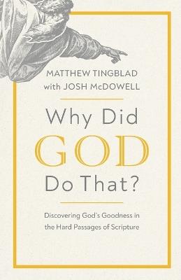 Why Did God Do That?: Discovering God’s Goodness in the Hard Passages of Scripture - Matthew Tingblad - cover