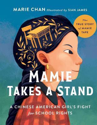 Mamie Takes a Stand: The True Story of Mamie Tape, a Chinese American Girl's Fight for School Rights - Marie Chan - cover