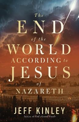 The End of the World According to Jesus of Nazareth - Jeff Kinley - cover