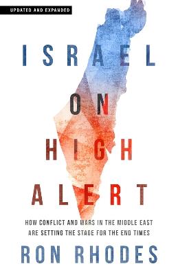 Israel on High Alert: How Conflicts and Wars in the Middle East Are Setting the Stage for the End Times - Ron Rhodes - cover