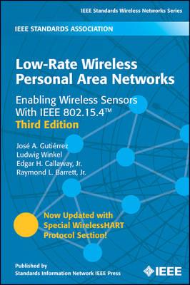 Low-Rate Wireless Personal Area Networks: Enabling Wireless Sensors With IEEE 802.15.4 - Jose A. Gutierrez,Ludwig Winkel,Edgar H. Callaway - cover