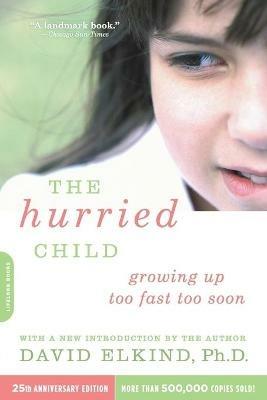 The Hurried Child, 25th anniversary edition - David Elkind - cover