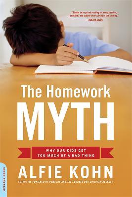 The Homework Myth: Why Our Kids Get Too Much of a Bad Thing - Alfie Kohn - cover