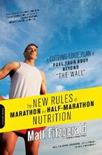 The New Rules of Marathon and Half-Marathon Nutrition: A Cutting-Edge Plan to Fuel Your Body Beyond 