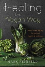 Healing the Vegan Way: Plant-Based Eating for Optimal Health and Wellness