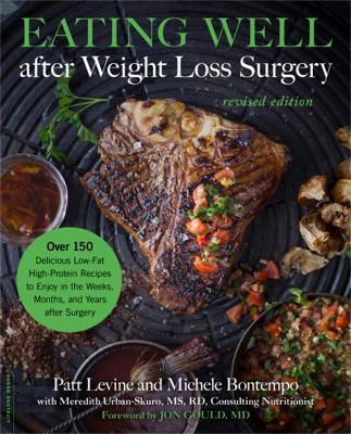 Eating Well after Weight Loss Surgery (Revised): Over 150 Delicious Low-Fat High-Protein Recipes to Enjoy in the Weeks, Months, and Years after Surgery - Patricia Levine,Michele Bontempo,Meredith Urban-Skuro - cover