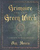 Grimoire for the Green Witch: A Complete Book of Shadows - Ann Moura - cover